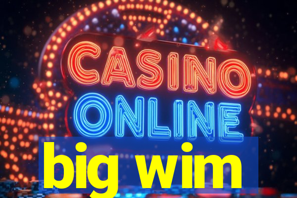 big wim